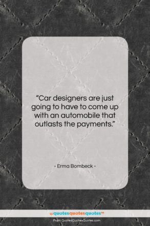 Erma Bombeck quote: “Car designers are just going to have…”- at QuotesQuotesQuotes.com