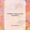 Erma Bombeck quote: “Children make your life important….”- at QuotesQuotesQuotes.com