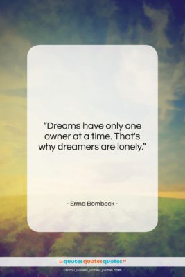 Erma Bombeck quote: “Dreams have only one owner at a…”- at QuotesQuotesQuotes.com