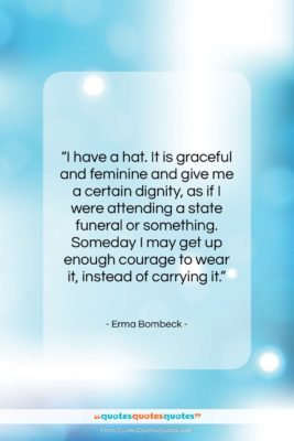 Erma Bombeck quote: “I have a hat. It is graceful…”- at QuotesQuotesQuotes.com