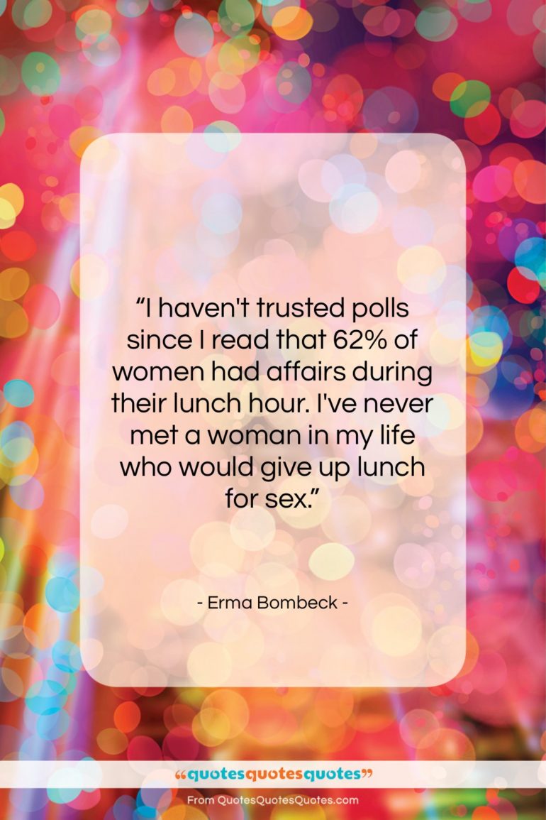 Erma Bombeck quote: “I haven’t trusted polls since I read…”- at QuotesQuotesQuotes.com