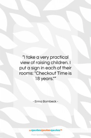 Erma Bombeck quote: “I take a very practical view of…”- at QuotesQuotesQuotes.com
