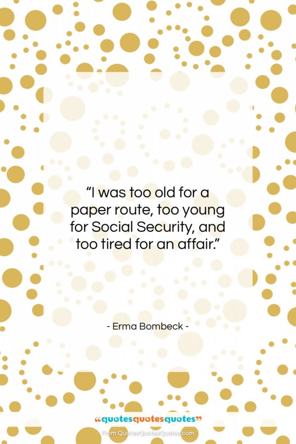 Erma Bombeck quote: “I was too old for a paper route…”- at QuotesQuotesQuotes.com
