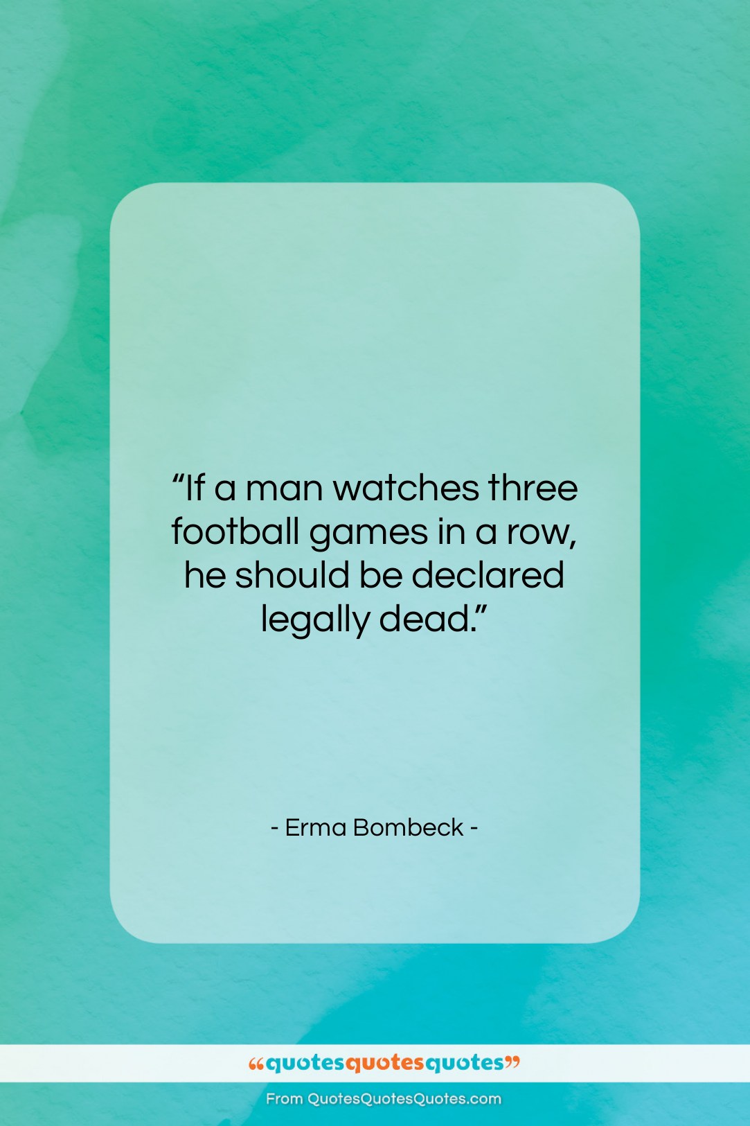 Erma Bombeck quote: “If a man watches three football games…”- at QuotesQuotesQuotes.com