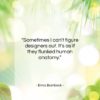 Erma Bombeck quote: “Sometimes I can’t figure designers out. It’s…”- at QuotesQuotesQuotes.com