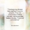 Erma Bombeck quote: “Thanksgiving dinners take eighteen hours to prepare….”- at QuotesQuotesQuotes.com