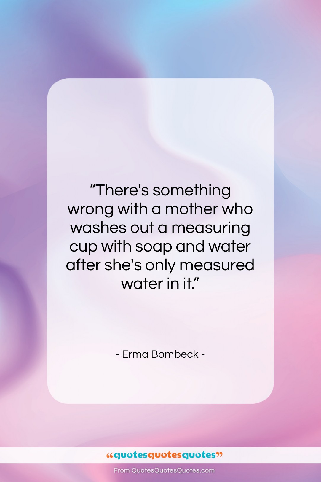 Erma Bombeck quote: “There’s something wrong with a mother who…”- at QuotesQuotesQuotes.com