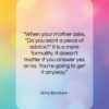 Erma Bombeck quote: “When your mother asks, “Do you want…”- at QuotesQuotesQuotes.com