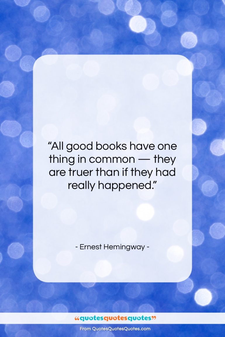 Ernest Hemingway quote: “All good books have one thing in…”- at QuotesQuotesQuotes.com