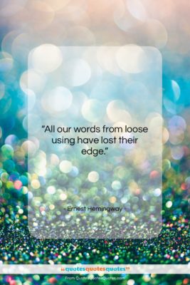 Ernest Hemingway quote: “All our words from loose using have…”- at QuotesQuotesQuotes.com