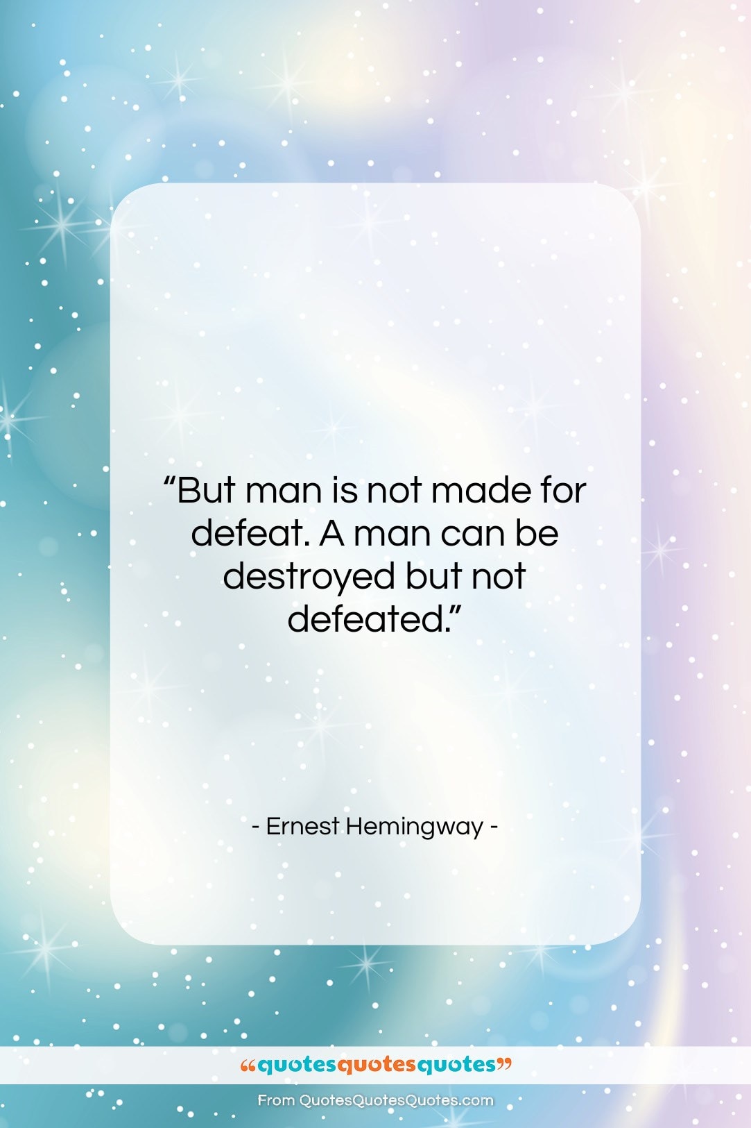 Ernest Hemingway quote: “But man is not made for defeat….”- at QuotesQuotesQuotes.com