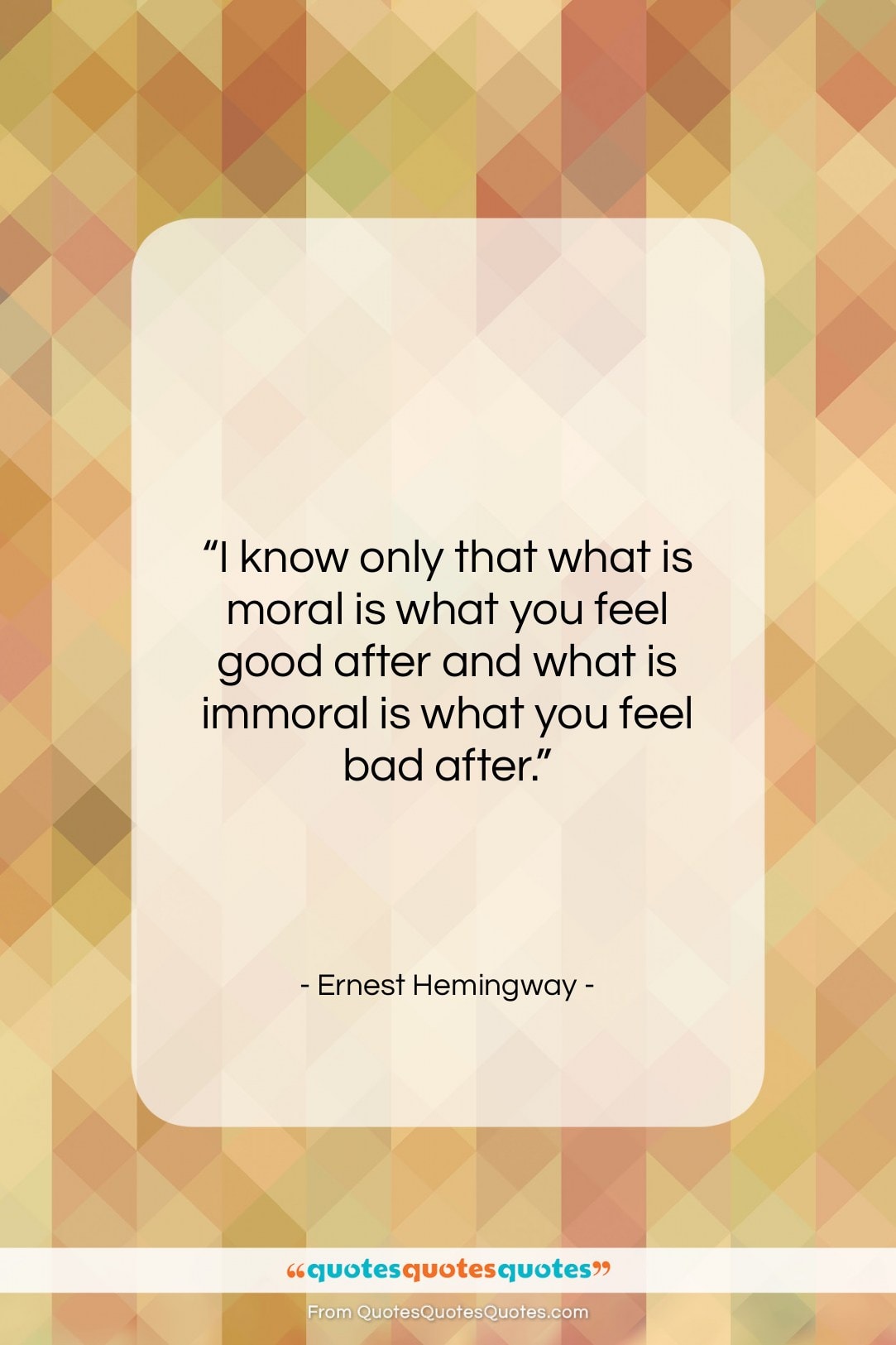 Ernest Hemingway quote: “I know only that what is moral…”- at QuotesQuotesQuotes.com