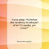 Ernest Hemingway quote: “I love sleep. My life has the…”- at QuotesQuotesQuotes.com