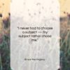 Ernest Hemingway quote: “I never had to choose a subject…”- at QuotesQuotesQuotes.com