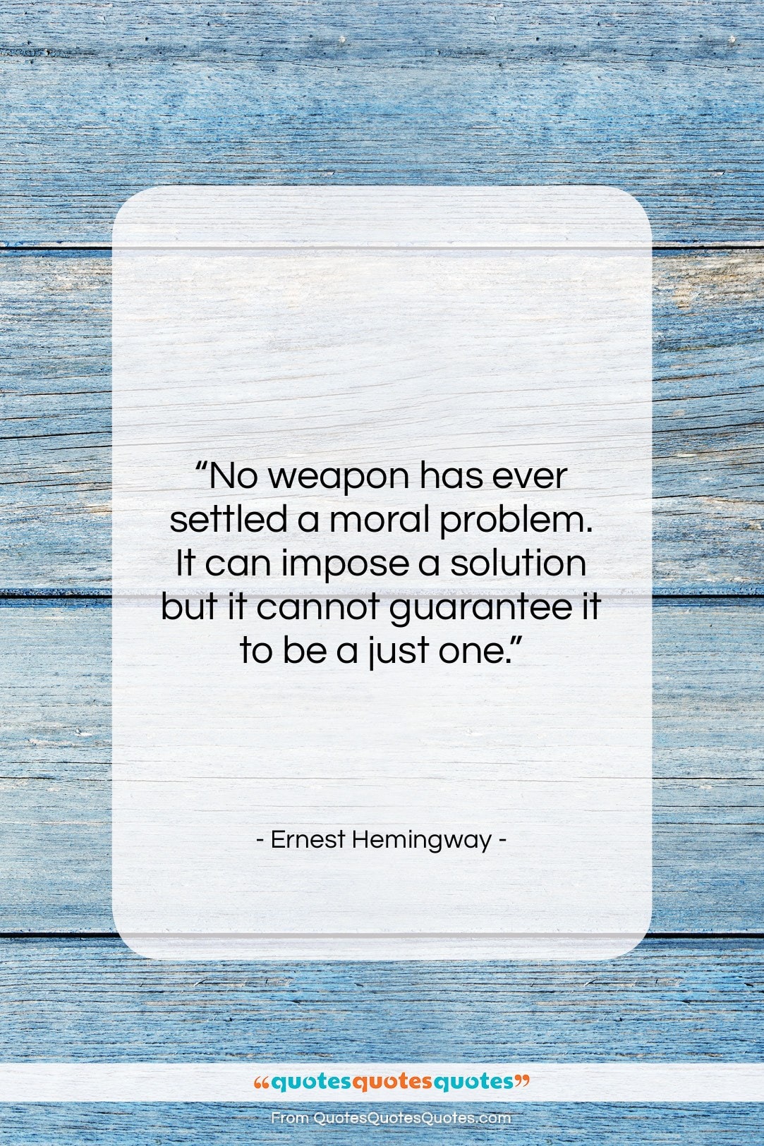 Ernest Hemingway quote: “No weapon has ever settled a moral…”- at QuotesQuotesQuotes.com