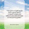 Ernest Hemingway quote: “The game of golf would lose a…”- at QuotesQuotesQuotes.com