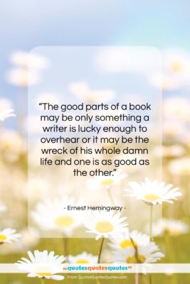 Ernest Hemingway quote: “The good parts of a book may…”- at QuotesQuotesQuotes.com