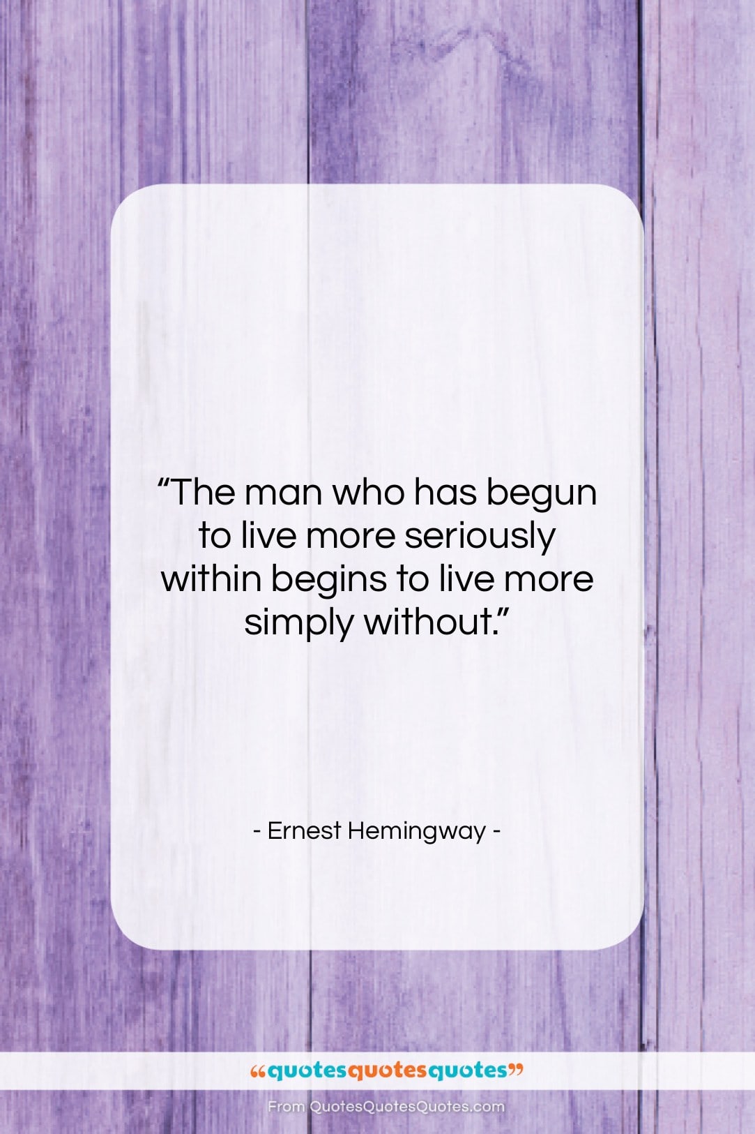 Ernest Hemingway quote: “The man who has begun to live…”- at QuotesQuotesQuotes.com