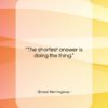 Ernest Hemingway quote: “The shortest answer is doing the thing….”- at QuotesQuotesQuotes.com