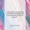 Ernest Hemingway quote: “The world is a fine place and…”- at QuotesQuotesQuotes.com