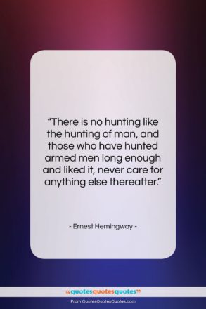 Ernest Hemingway quote: “There is no hunting like the hunting…”- at QuotesQuotesQuotes.com