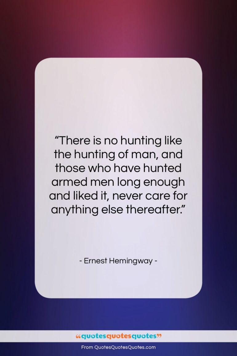 Ernest Hemingway quote: “There is no hunting like the hunting…”- at QuotesQuotesQuotes.com