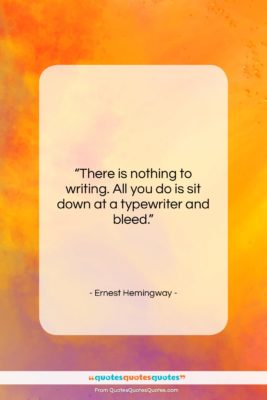 Ernest Hemingway quote: “There is nothing to writing. All you…”- at QuotesQuotesQuotes.com