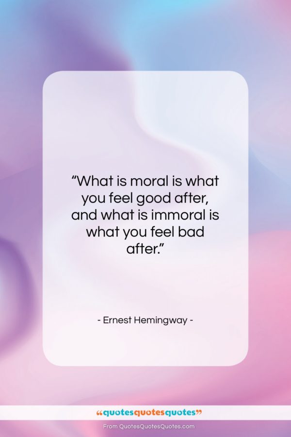 Ernest Hemingway quote: “What is moral is what you feel…”- at QuotesQuotesQuotes.com