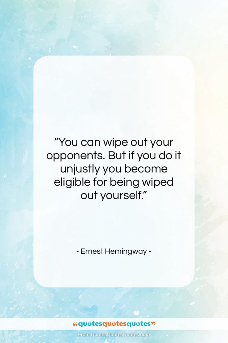 Ernest Hemingway quote: “You can wipe out your opponents. But…”- at QuotesQuotesQuotes.com
