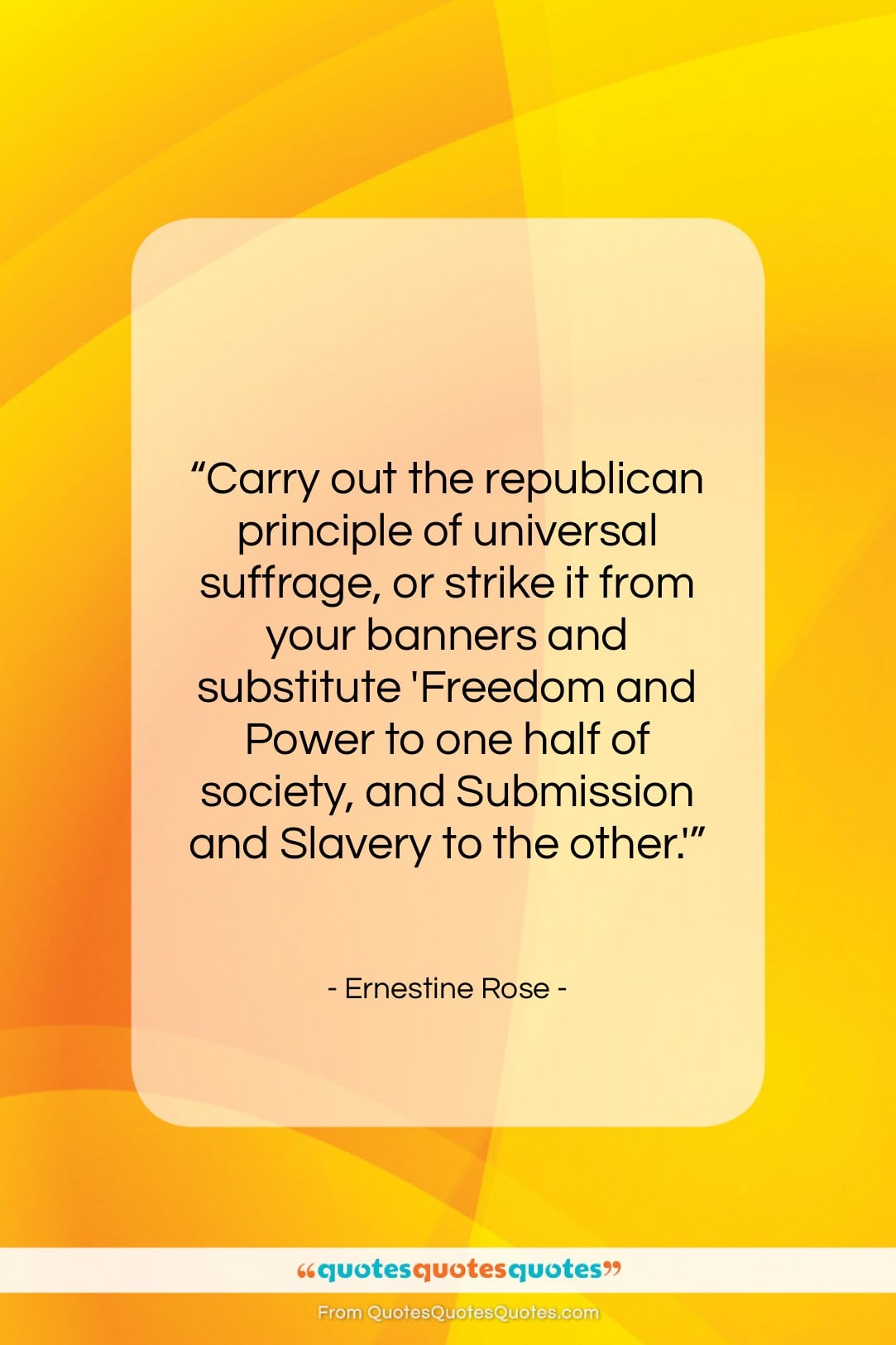 Ernestine Rose quote: “Carry out the republican principle of universal…”- at QuotesQuotesQuotes.com