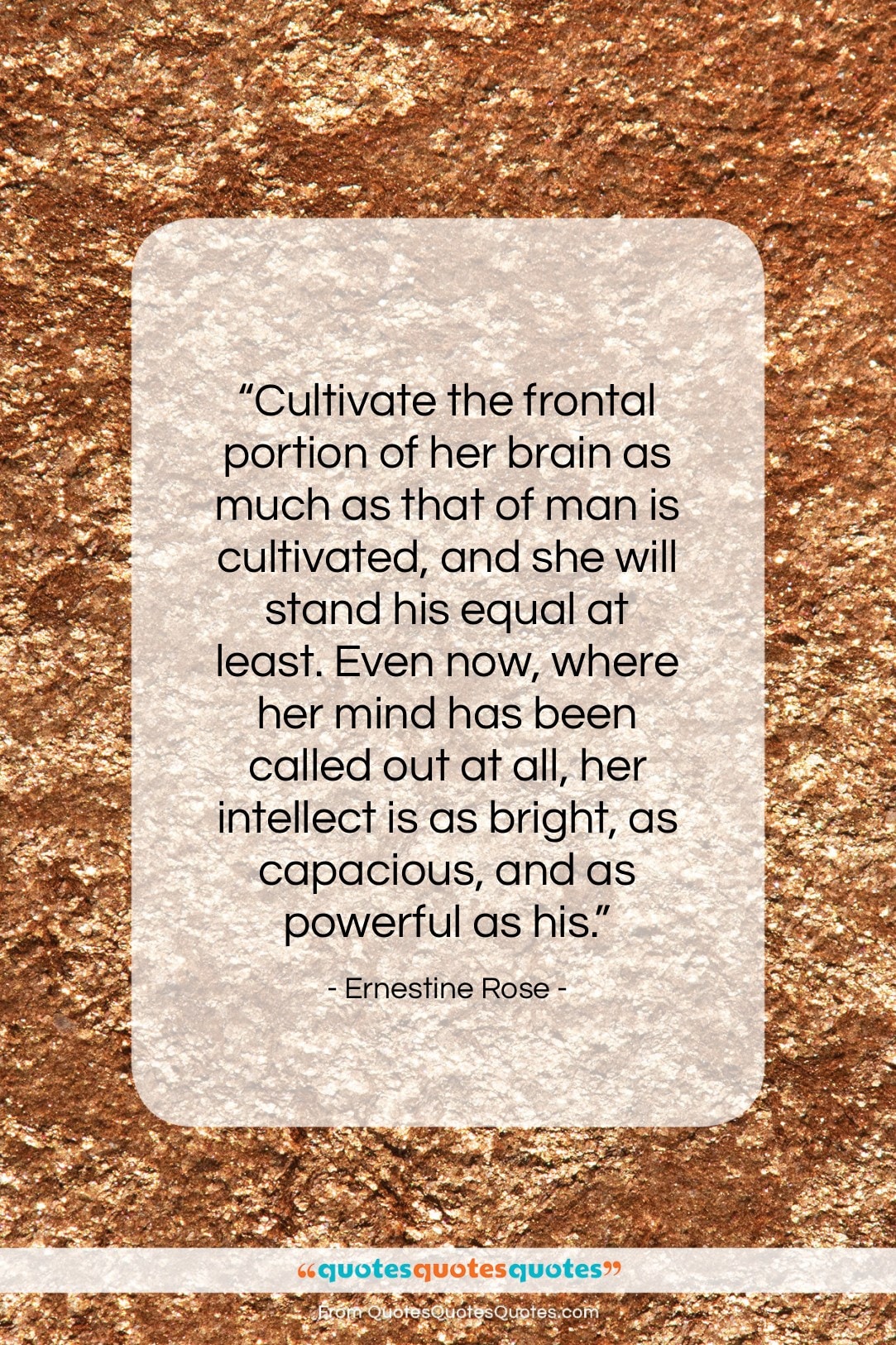 Ernestine Rose quote: “Cultivate the frontal portion of her brain…”- at QuotesQuotesQuotes.com