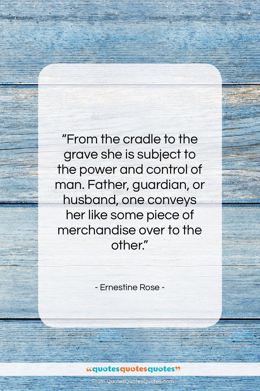 Ernestine Rose quote: “From the cradle to the grave she…”- at QuotesQuotesQuotes.com