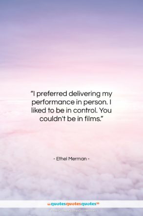 Ethel Merman quote: “I preferred delivering my performance in person….”- at QuotesQuotesQuotes.com