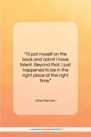 Ethel Merman quote: “I’ll pat myself on the back and…”- at QuotesQuotesQuotes.com