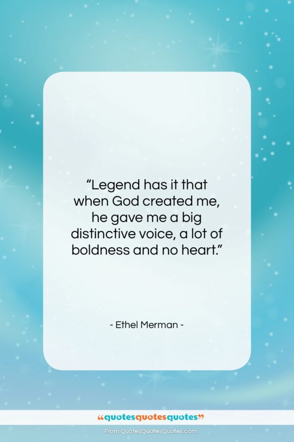 Ethel Merman quote: “Legend has it that when God created…”- at QuotesQuotesQuotes.com