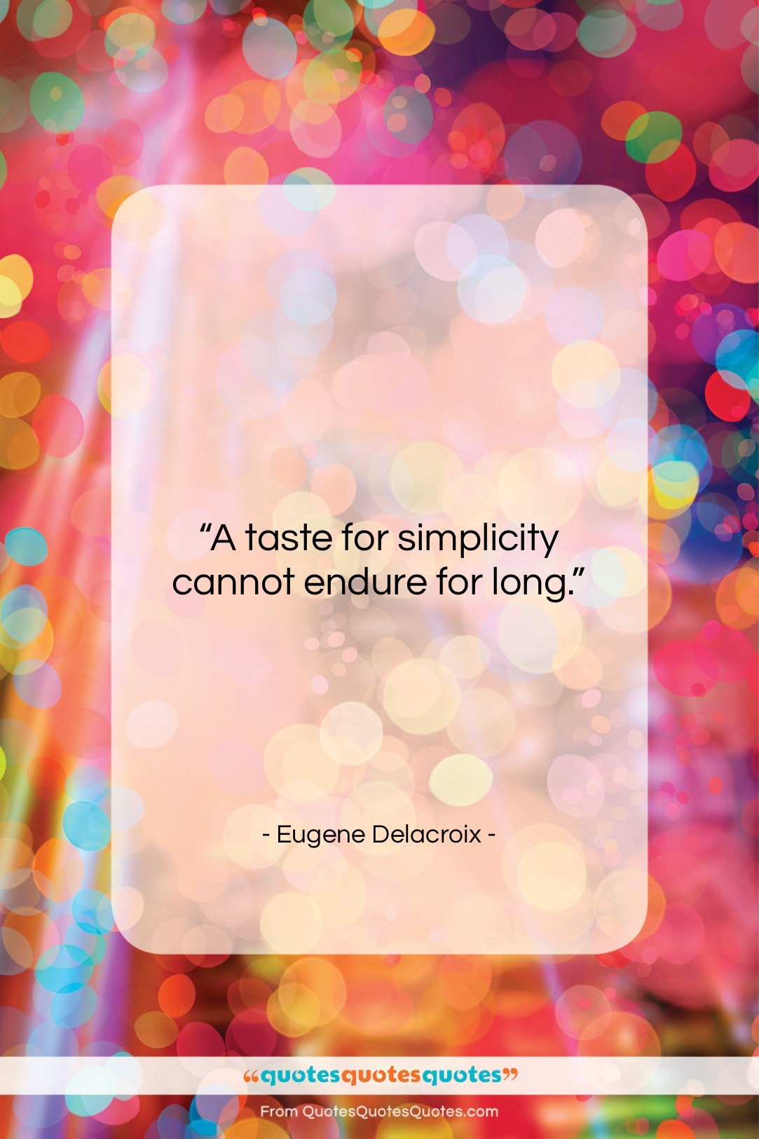 Eugene Delacroix quote: “A taste for simplicity cannot endure for…”- at QuotesQuotesQuotes.com