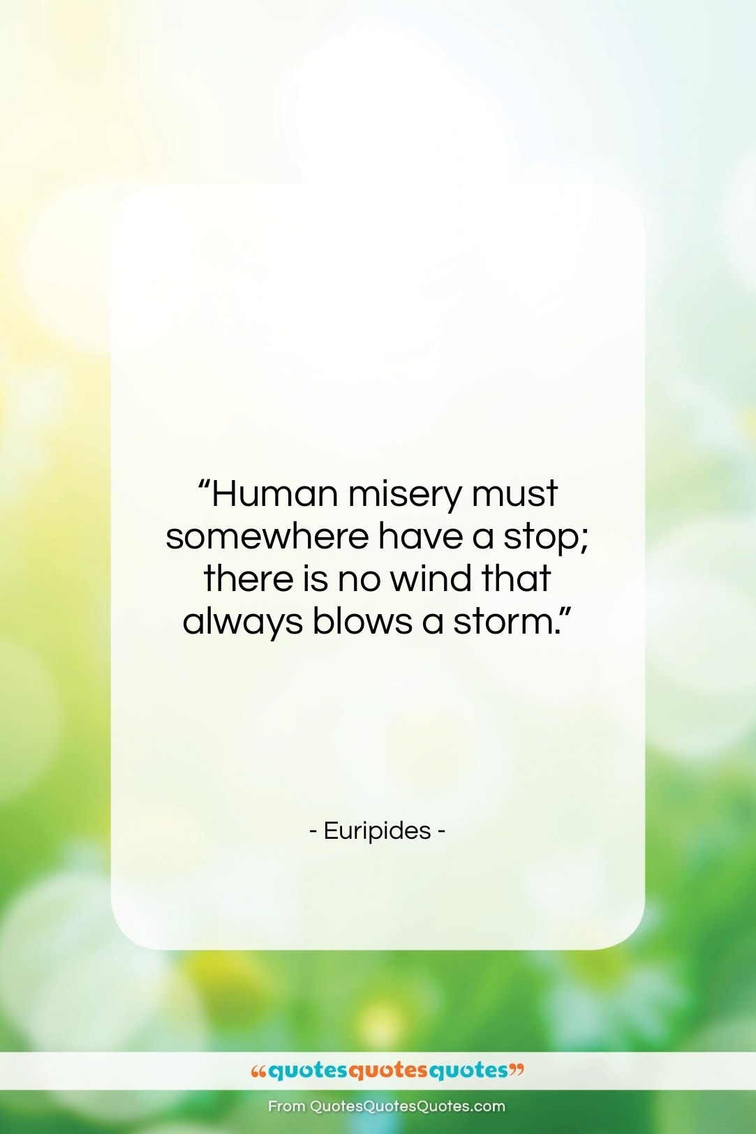 Euripides quote: “Human misery must somewhere have a stop;…”- at QuotesQuotesQuotes.com