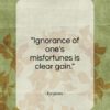 Euripides quote: “Ignorance of one’s misfortunes is clear gain…”- at QuotesQuotesQuotes.com
