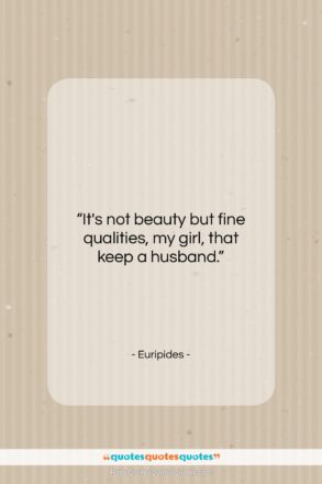 Euripides quote: “It’s not beauty but fine qualities, my…”- at QuotesQuotesQuotes.com