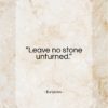 Euripides quote: “Leave no stone unturned…”- at QuotesQuotesQuotes.com