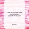 Euripides quote: “New faces have more authority than accustomed…”- at QuotesQuotesQuotes.com