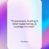 Euripides quote: “To persevere, trusting in what hopes he…”- at QuotesQuotesQuotes.com