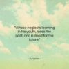 Euripides quote: “Whoso neglects learning in his youth loses…”- at QuotesQuotesQuotes.com