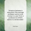 Evan Esar quote: “America believes in education: the average professor…”- at QuotesQuotesQuotes.com