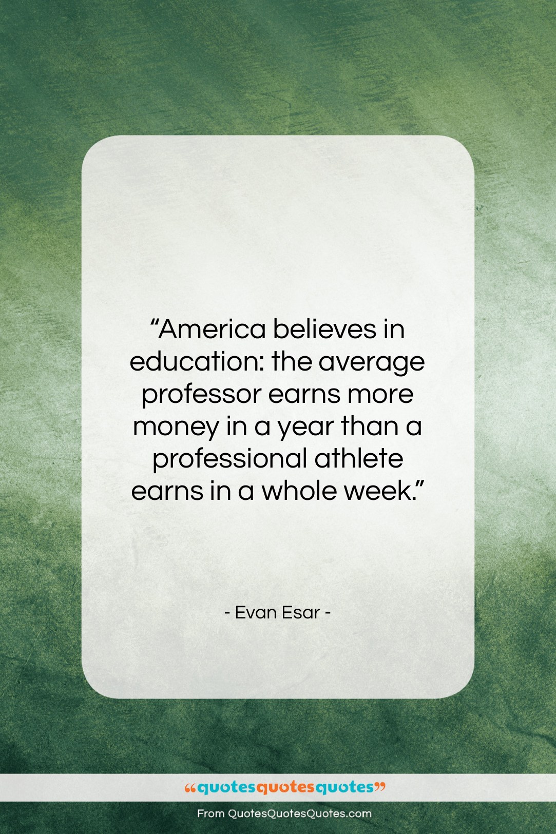 Evan Esar quote: “America believes in education: the average professor…”- at QuotesQuotesQuotes.com