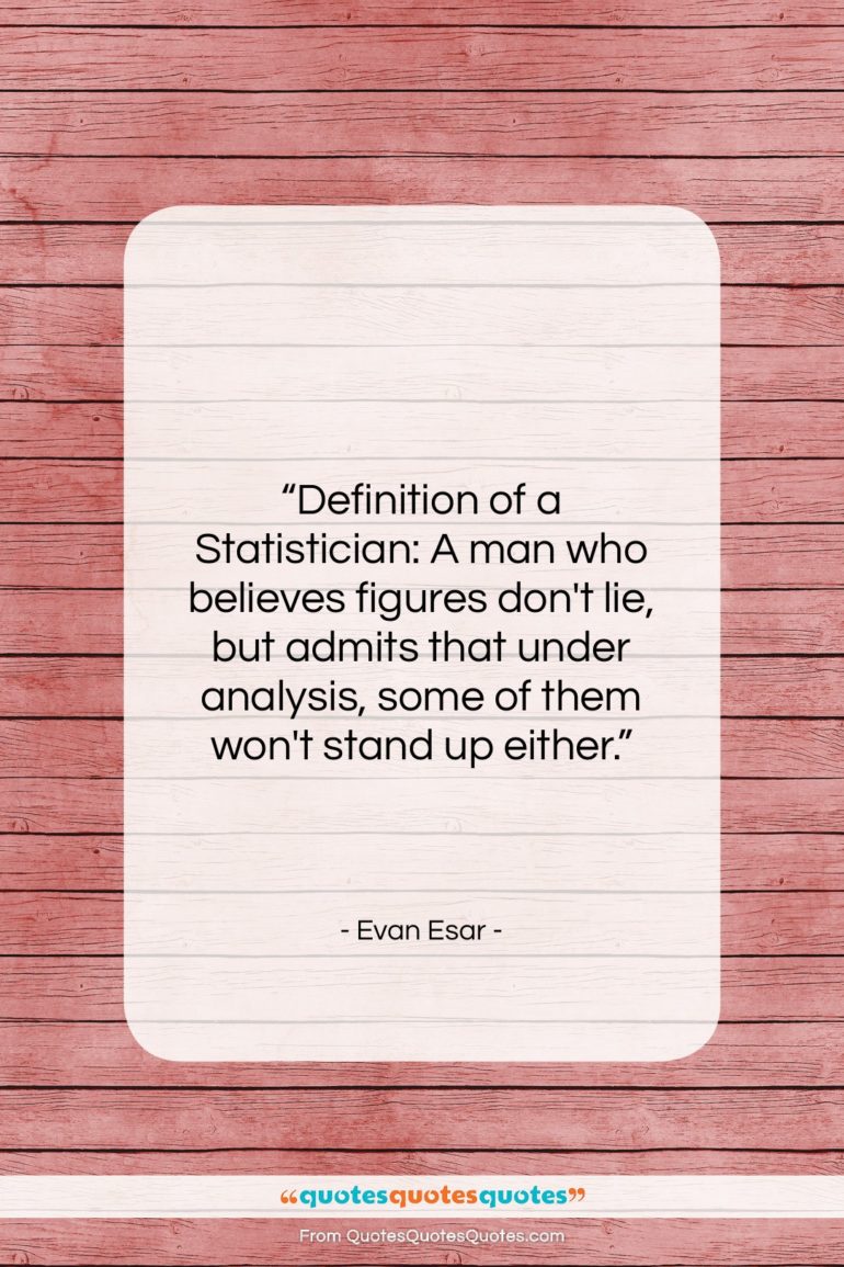 Evan Esar quote: “Definition of a Statistician: A man who…”- at QuotesQuotesQuotes.com