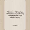 Evan Esar quote: “Definition of Statistics: The science of producing…”- at QuotesQuotesQuotes.com