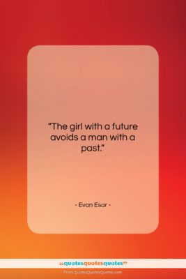 Evan Esar quote: “The girl with a future avoids a…”- at QuotesQuotesQuotes.com