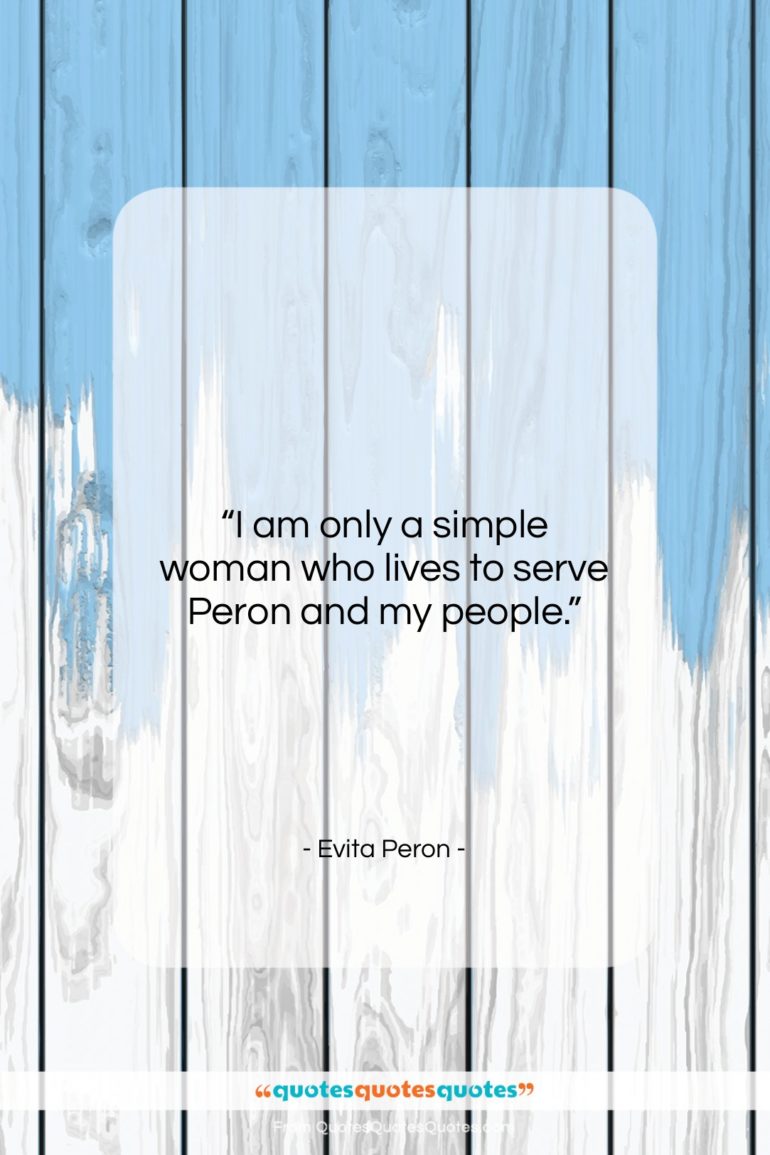 Evita Peron quote: “I am only a simple woman who…”- at QuotesQuotesQuotes.com