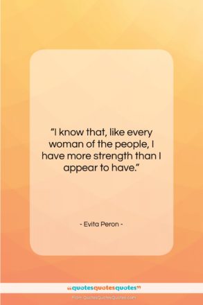 Evita Peron quote: “I know that, like every woman of…”- at QuotesQuotesQuotes.com